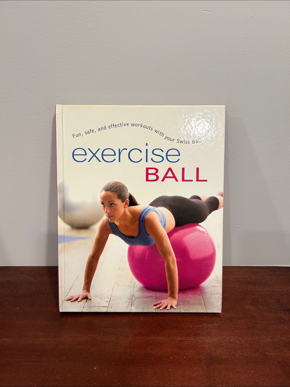 Exercise ball, fun, safe, and effective workouts book
